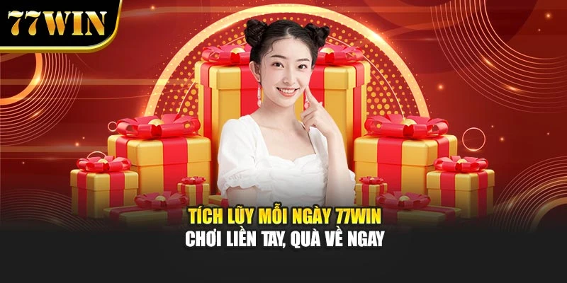 Tích Lũy Mỗi Ngày 77Win – Chơi Liền Tay, Quà Về Ngay