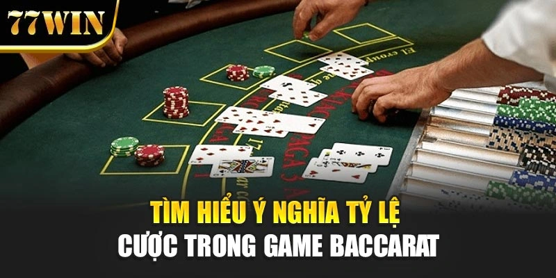 Tìm hiểu ý nghĩa tỷ lệ cược trong game baccarat
