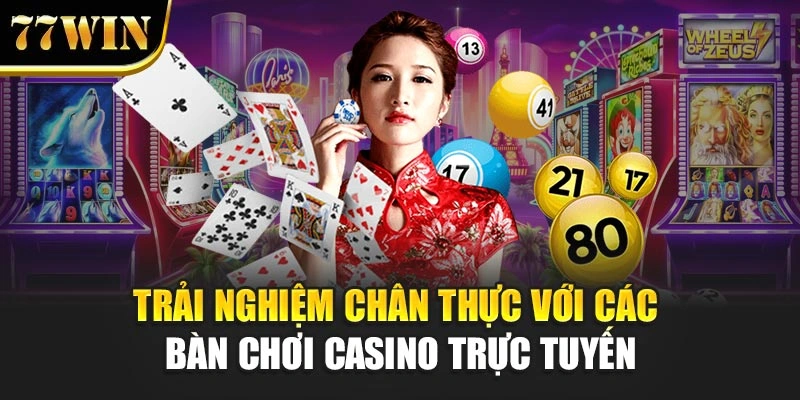 Trải nghiệm chân thực với các bàn chơi casino trực tuyến