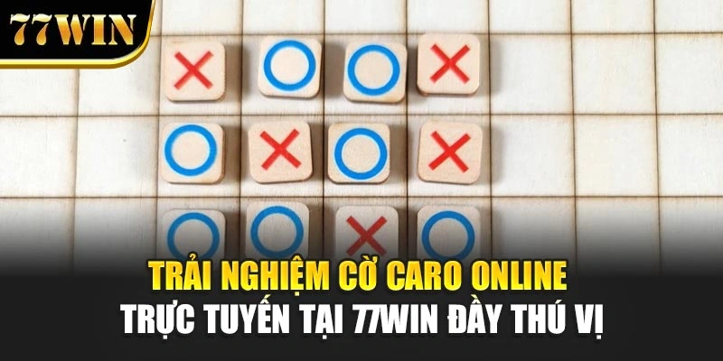 Trải nghiệm cờ caro online trực tuyến tại 77Win đầy thú vị