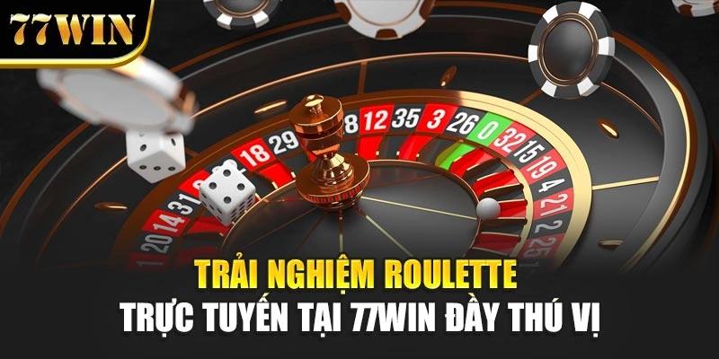 Trải nghiệm Roulette trực tuyến đầy thú vị