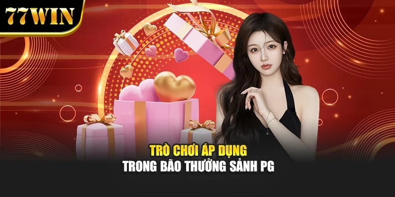 Trò chơi áp dụng trong Bão thưởng sảnh PG