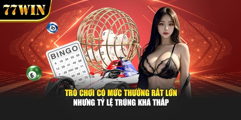 Trò chơi có mức thưởng rất lớn nhưng tỷ lệ trúng khá thấp