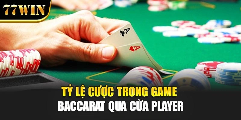 Tỷ lệ cược trong game baccarat qua cửa Player