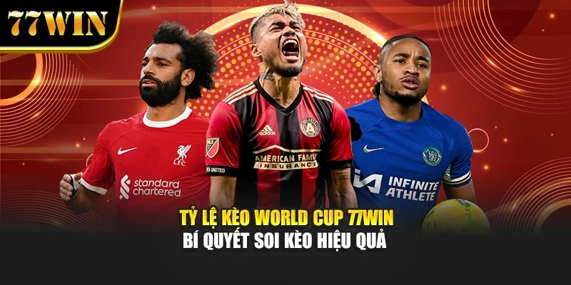 Tỷ Lệ Kèo World Cup 77win – Bí Quyết Soi Kèo Hiệu Quả