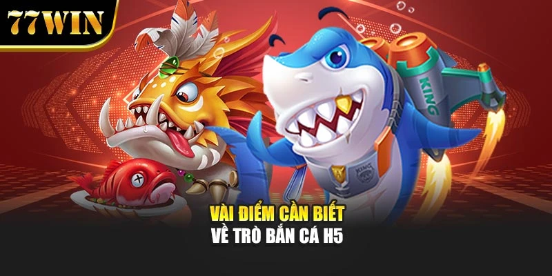Vài điểm cần biết về trò bắn cá H5