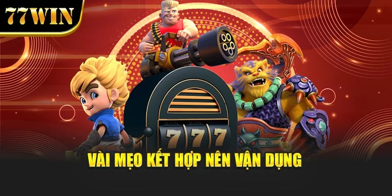 Vài mẹo kết hợp nên vận dụng