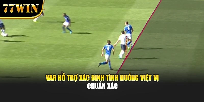 VAR hỗ trợ xác định tình huống việt vị chuẩn xác