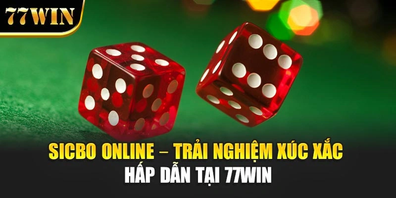 Xicbo Online - Trải Nghiệm Xúc Xắc Hấp Dẫn Tại 77Win
