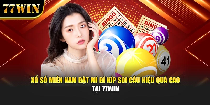 Xổ Số Miền Nam Bật Mí Bí Kíp Soi Cầu Hiệu Quả Cao Tại 77win
